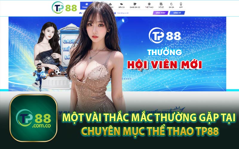 Một Vài Thắc Mắc Thường Gặp Tại Chuyên Mục Thể Thao TP88